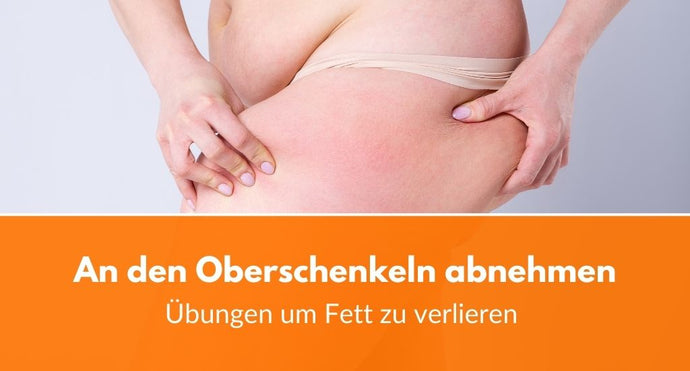 Abnehmen Oberschenkel: Übungen um Fett zu verlieren