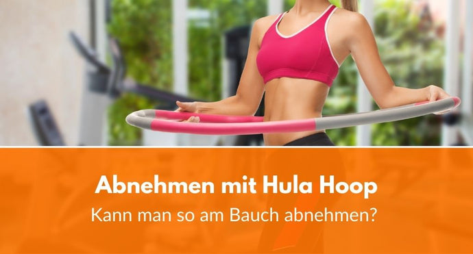 Abnehmen mit Hula Hoop: Kann man so am Bauch abnehmen?