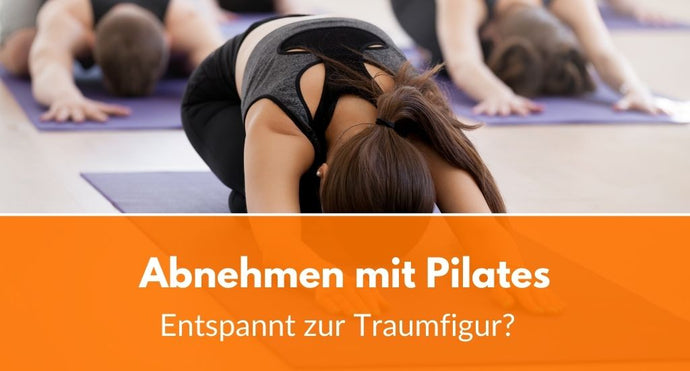 Abnehmen mit Pilates: Entspannt zur Traumfigur?