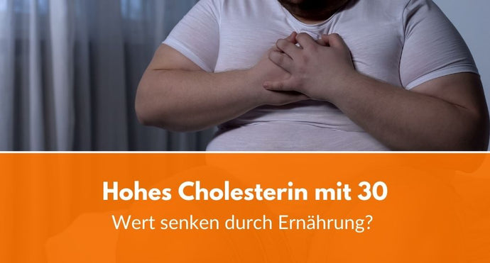 Hoher Cholesterinspiegel mit 30: Wert senken durch Ernährung?