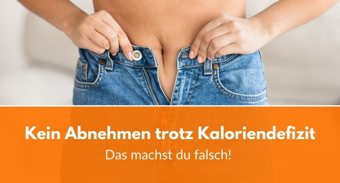 Kein Abnehmen trotz Kaloriendefizit: Das machst du falsch!