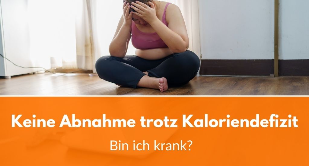 Keine Abnahme trotz Kaloriendefizit: Bin ich krank?