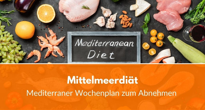 Mittelmeerdiät: Mediterraner Wochenplan zum Abnehmen