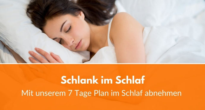 Schlank im Schlaf: Mit unserem 7 Tage Plan abnehmen